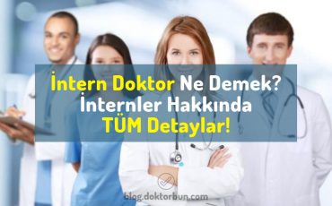 İntern Doktor Ne Demek? İntern nedir? İnternler hakkında detaylar.