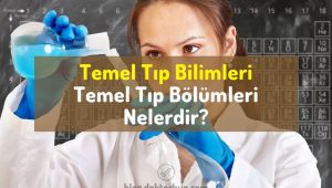 Temel Tıp Bilimleri | Temel Tıp Branşları/Bölümleri Nelerdir? 9 Temel tıp bilimleri, temel tıp bölümleri, temel tıp branşları