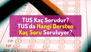 TUS kaç soru? tus hangi ders kaç soru soruluyor? tus derslere göre soru dağılımı