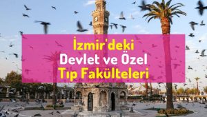 İzmir'deki Tıp Fakülteleri, İzmir'deki devlet ve özel Tıp Fakülteleri, izmirdeki tıplar